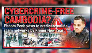 Phnom Penh vows to eradicate online scam networks by Khmer New Year
