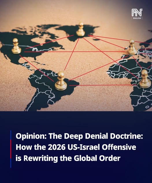 Opinion: The Deep Denial Doctrine: How the 2026 US-Israel Offensive is Rewriting the Global Order