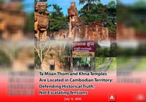 Ta Moan Thom and Khna Temples Are Located in Cambodian Territory: Defending Historical Truth, Not Escalating Tensions